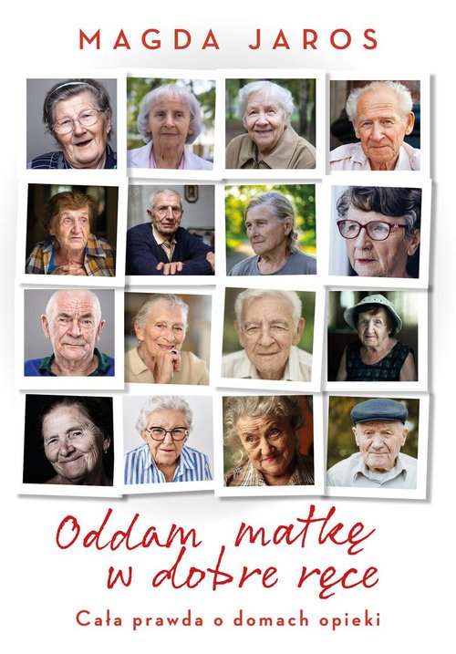 Image of Oddam matkę w dobre ręce Cała prawda o domach opieki