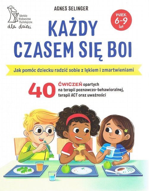 Image of Każdy czasem się boi Jak pomóc dziecku radzić sobie z lękiem i zmartwieniami