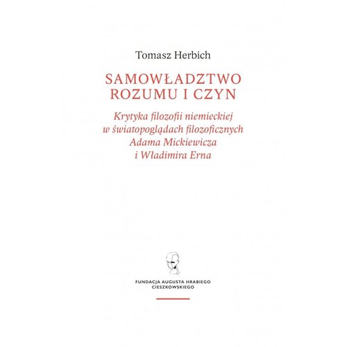 Image of Samowładztwo rozumu i czyn Krytyka filozofii niemieckiej w światopoglądach filozoficznych Adama Mickiewicza i Władimira Erna