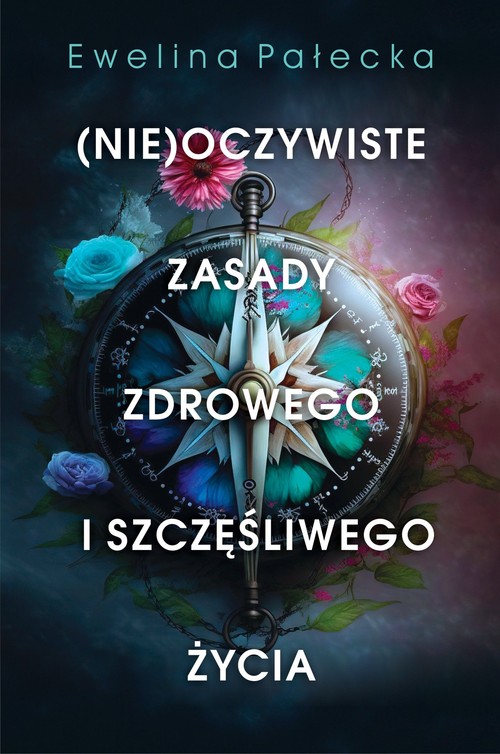Image of (Nie)oczywiste zasady zdrowego i szczęśliwego życia