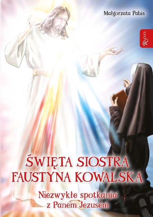Image of Święta siostra Faustyna Kowalska, Niezwykłe spotkania z Panem Jezusem