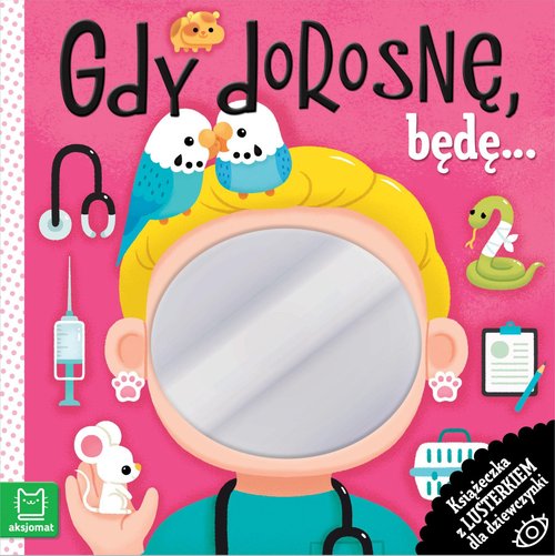 Image of Gdy dorosnę, będę… Książeczka z lusterkiem dla dziewczynki