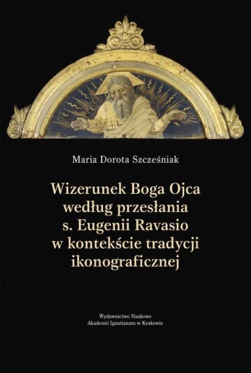 Image of Wizerunek Boga Ojca według przesłania s. Eugenii Ravasio w kontekście tradycji ikonograficznej Studium kulturoznawcze