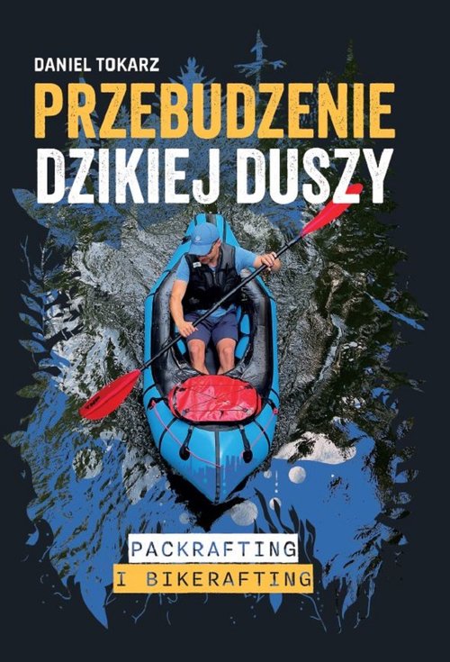 Image of Przebudzenie dzikiej duszy Packrafting i bikerafting