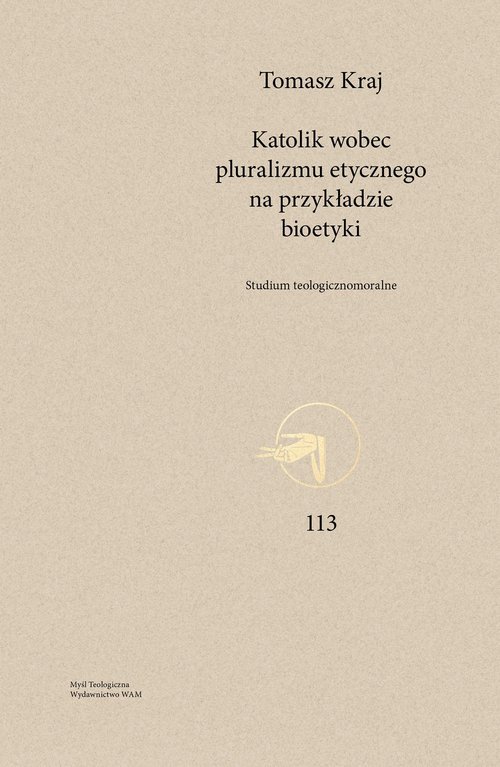 Image of Katolik wobec pluralizmu etycznego na przykładzie bioetyki Studium teologicznomoralne