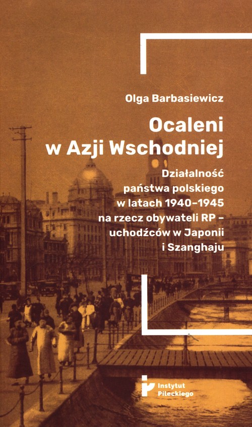 Image of Ocaleni w Azji Wschodniej Działalność państwa polskiego w latach 1940-1945 na rzecz obywateli RP – uchodźców w Japonii i Szanghaju