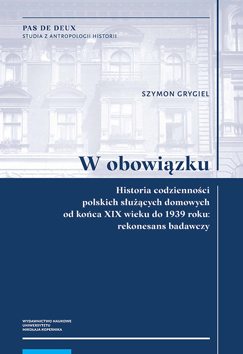 Image of W obowiązku Historia codzienności polskich służących domowych od końca XIX wieku do 1939 roku: rekonesans badawczy