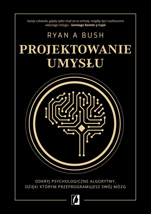 Image of Projektowanie umysłu Odkryj psychologiczne algorytmy, dzięki którym przeprogramujesz swój mózg
