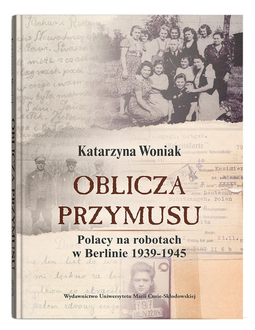 Image of Oblicza przymusu. Polacy na robotach w Berlinie 1939-1945