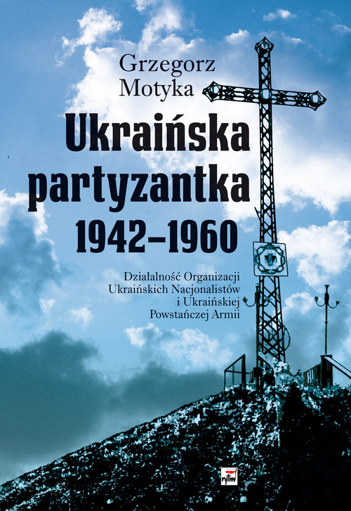 Image of Ukraińska partyzantka 1942-1960 Działalność Organizacji Ukraińskich Nacjonalistów i Ukraińskiej Powstańczej Armii