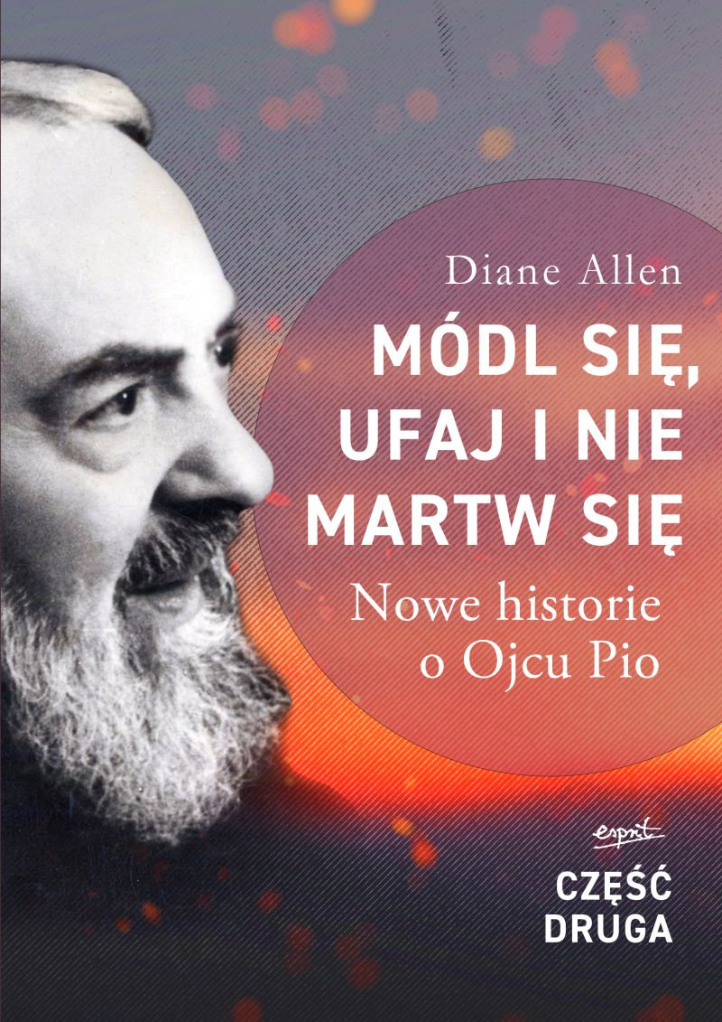 Image of Módl się, ufaj i nie martw się. Nowe historie o Ojcu Pio. Część 2