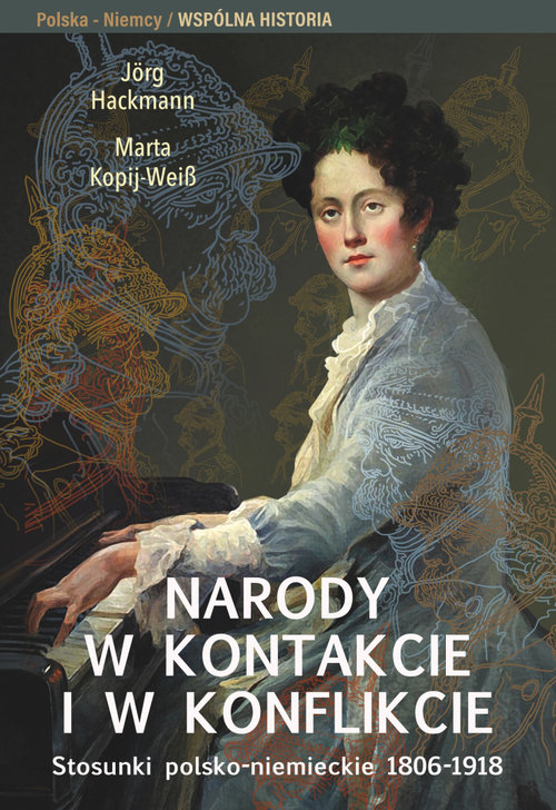 Image of Narody w kontakcie i w konflikcie Stosunki polsko-niemieckie 1806-1918
