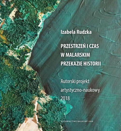 Image of Przestrzeń i czas w malarskim przekazie historii Autorski projekt artystyczno-naukowy 2018