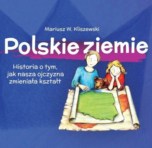 Image of Polskie ziemie Historia o tym, jak nasza ojczyzna zmieniała kształt