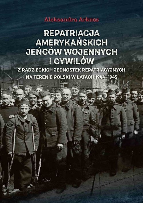 Image of Repatriacja amerykańskich jeńców wojennych i cywilów z radzieckich jednostek repatriacyjnych na terenie Polski w latach 1944-1945