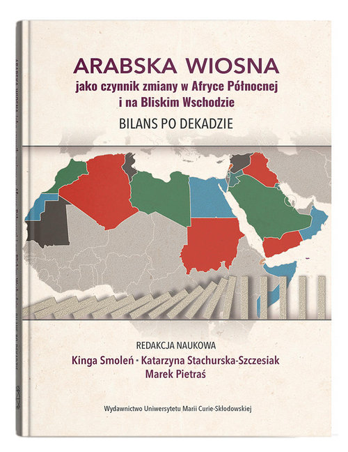 Image of Arabska Wiosna jako czynnik zmiany w Afryce Północnej i na Bliskim Wschodzie. Bilans po dekadzie