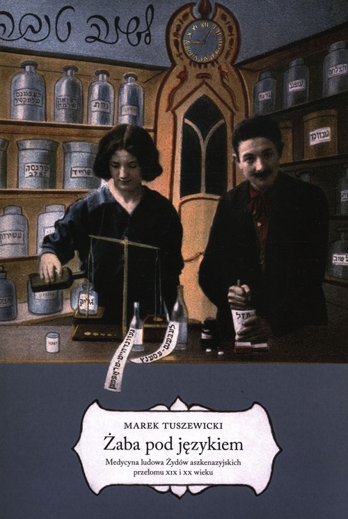 Image of Żaba pod językiem Medycyna ludowa Żydów aszkenazyjskich przełomu XIX i XX wieku