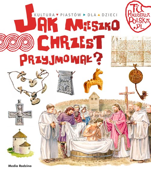 Image of Tu powstała Polska Jak Mieszko chrzest przyjmował