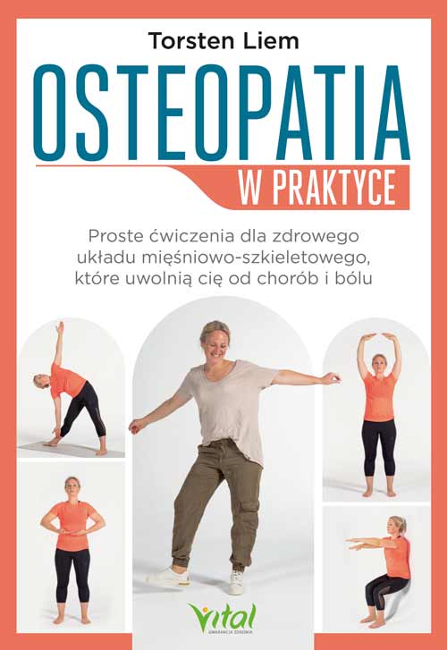 Image of Osteopatia w praktyce. Proste ćwiczenia dla zdrowego układu mięśniowo-szkieletowego, które uwolnią cię od chorób i bólu