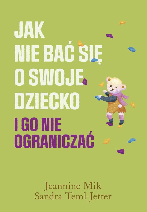 Image of Jak nie bać się o swoje dziecko i go nie ograniczać