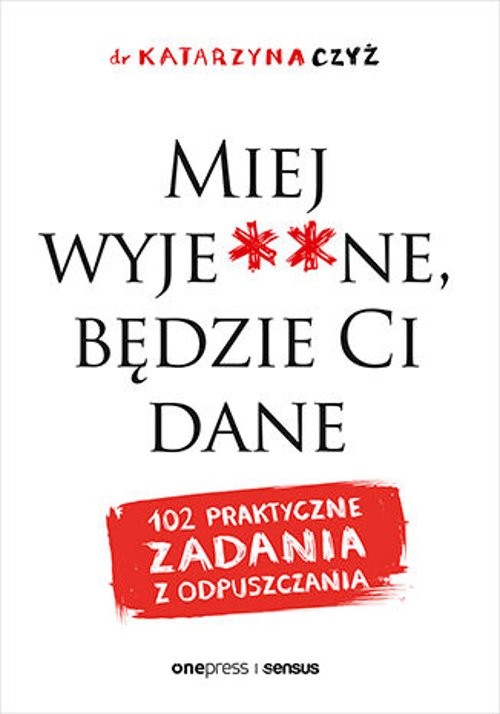 Image of Miej wyje**ne, będzie Ci dane 102 praktyczne zadania z odpuszczania