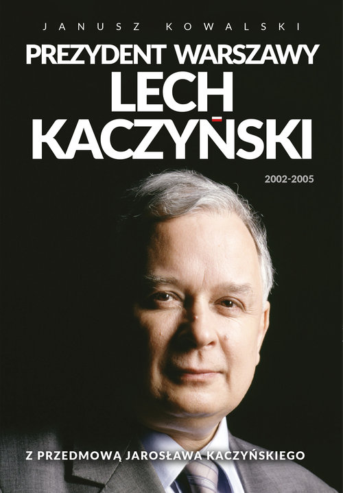 Image of Prezydent Warszawy Lech Kaczyński Z przedmową Jarosława Kaczyńskiego