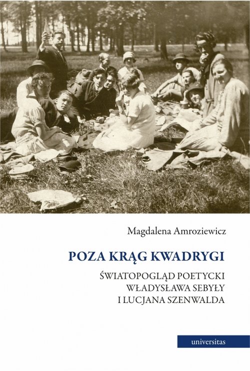 Image of Poza krąg Kwadrygi Światopogląd poetycki Władysława Sebyły i Lucjana Szenwalda