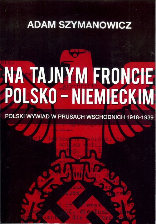 Image of Na tajnym froncie polsko-niemieckim Polski wywiad w prusach wschodnich 1918-1939
