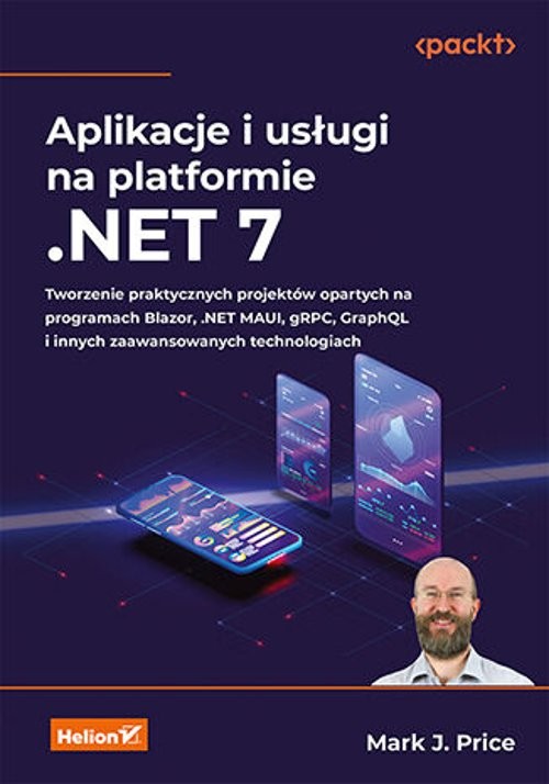 Image of Aplikacje i usługi na platformie .NET 7. Tworzenie praktycznych projektów opartych na programach Blazor, .NET MAUI, gRPC, GraphQL i innych zaawansowanych technologiach