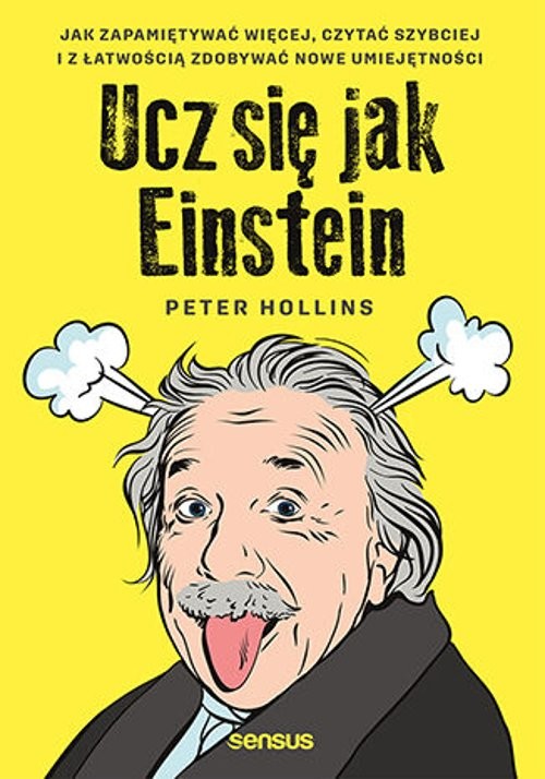 Image of Ucz się jak Einstein. Jak zapamiętywać więcej, czytać szybciej i z łatwością zdobywać nowe umiejętności