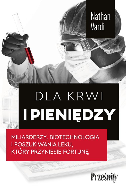 Image of Dla krwi i pieniędzy. Miliarderzy, biotechnologia i poszukiwania leku, który przyniesie fortunę