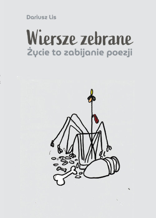 Image of Wiersze zebrane. Życie to zabijanie poezji