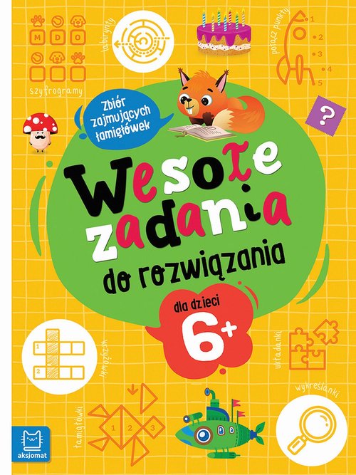 Image of Wesołe zadania do rozwiązania. Zbiór zajmujących łamigłówek dla dzieci 6+