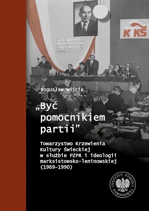 Image of Być pomocnikiem partii Towarzystwo Krzewienia Kultury Świeckiej w służbie PZPR i ideologii marksi