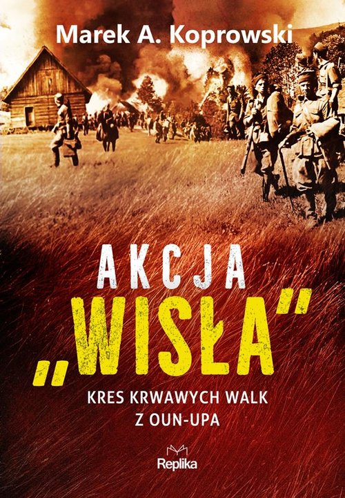 Image of Akcja Wisła Kres krwawych walk z OUN-UPA