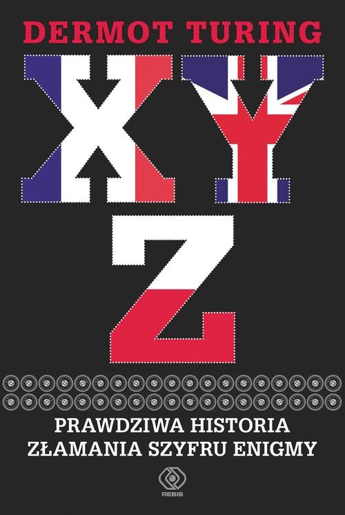 Image of X Y Z Prawdziwa historia złamania szyfru Enigmy