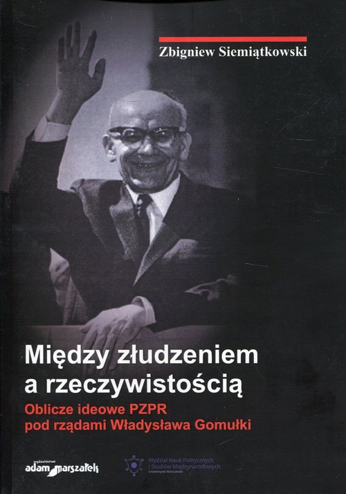 Image of Między złudzeniem a rzeczywistością Oblicze ideowe PZPR pod rządami Władysława Gomułki