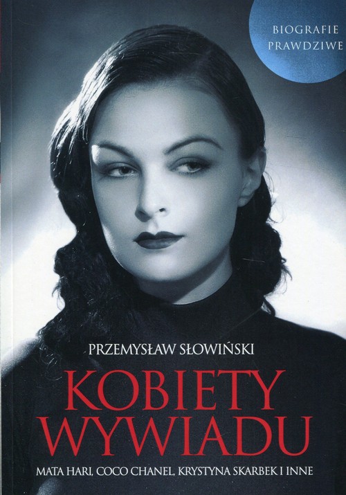 Image of Kobiety wywiadu Mata Hari, Coco Chanel, Krystyna Skarbek i inne. Biografie prawdziwe