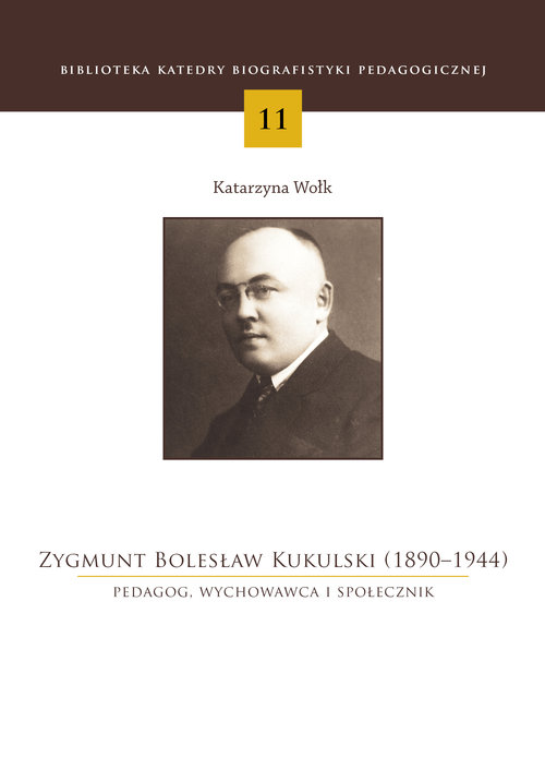 Image of Zygmunt Bolesław Kukulski (1890-1944) Pedagog, wychowawca i społecznik