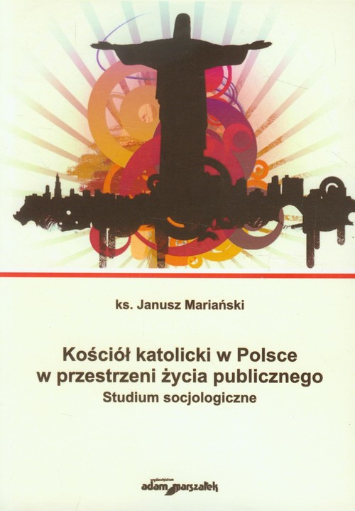 Image of Kościół katolicki w Polsce w przestrzeni życia publicznego Studium socjologiczne
