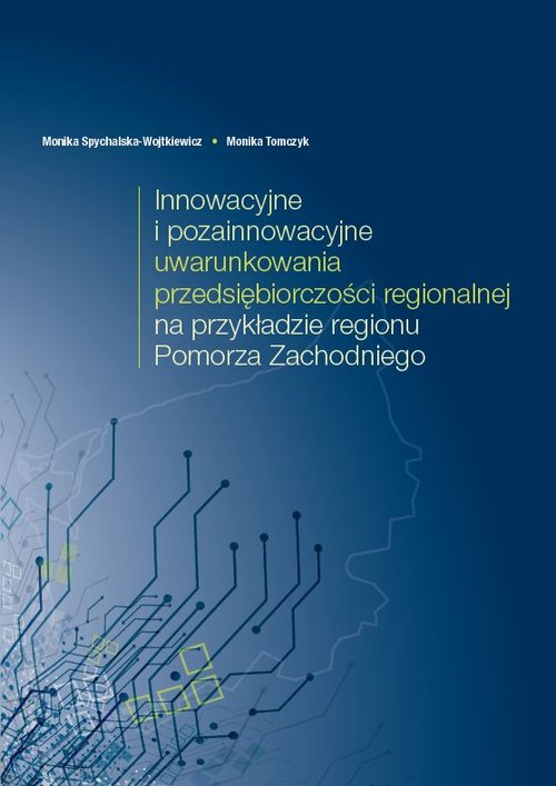 Image of Innowacyjne i pozainnowacyjne uwarunkowania przedsiębiorczości regionalnej na przykładzie regionu Pomorza Zachodniego