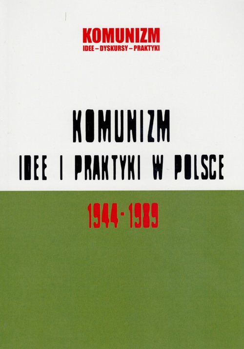 Image of Komunizm idee i praktyki w Polsce 1944-1989