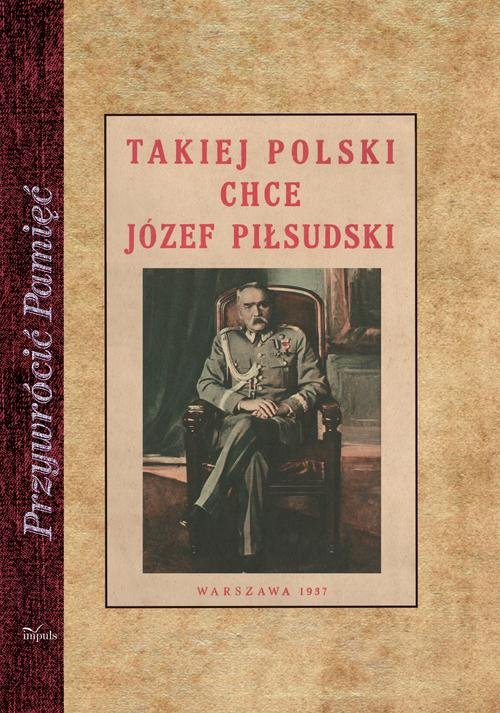 Image of Takiej Polski chce Józef Piłsudski
