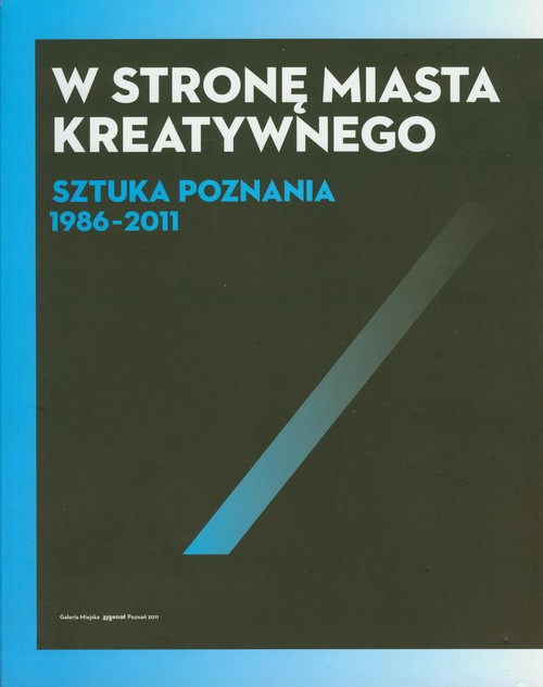 Image of W stronę miasta kreatywnego Sztuka Poznania 1986-2011