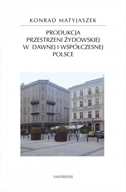 Image of Produkcja przestrzeni żydowskiej w dawnej i współczesnej Polsce