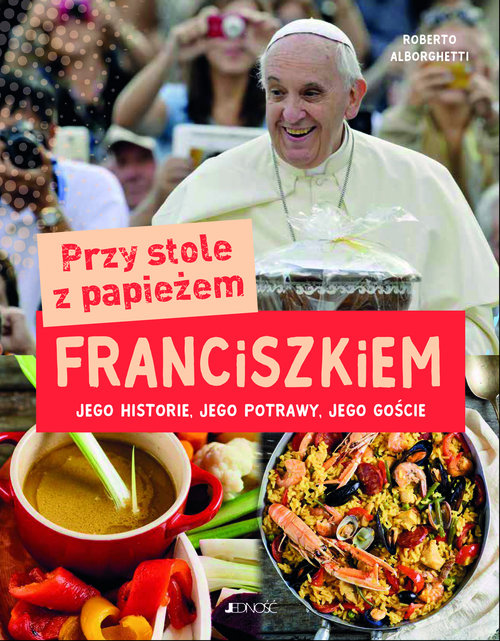 Image of Przy stole z papieżem Franciszkiem Jego historie, jego potrawy, jego goście