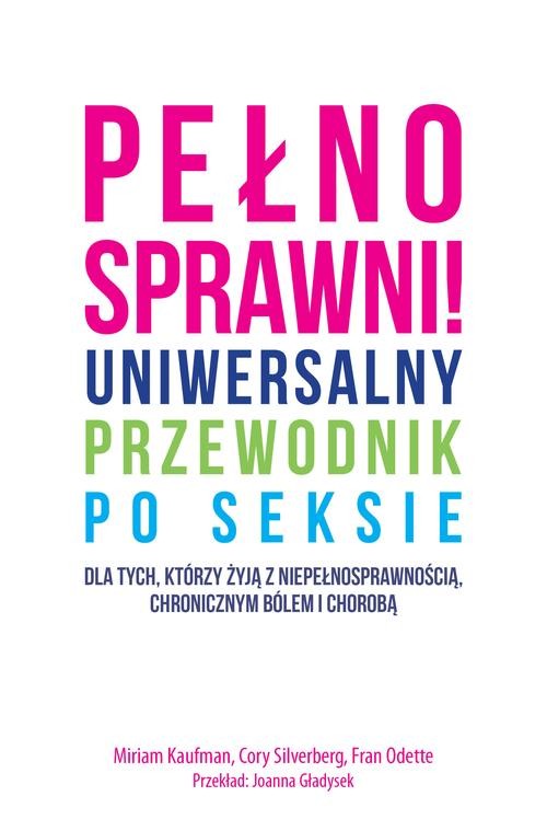 Image of Pełnosprawni Uniwersalny przewodnik po seksie dla tych, którzy żyją z niepełnosprawnością, chronicznym bólem i chorobą.