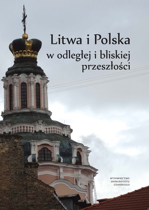 Image of Litwa i Polska w odległej i bliskiej przeszłości