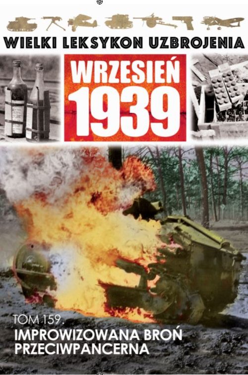 Image of Wielki Leksykon Uzbrojenia Wrzesień 1939 Tom 159 Improwizowana broń przeciwpancerna