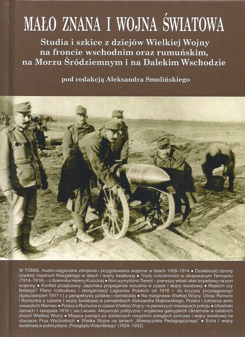 Image of Mało znana I wojna światowa Tom 2 Studia i szkice z dziejów Wielkiej Wojny na fronie wschodnim oraz rumuńskim, na Morzu Śródziemnym